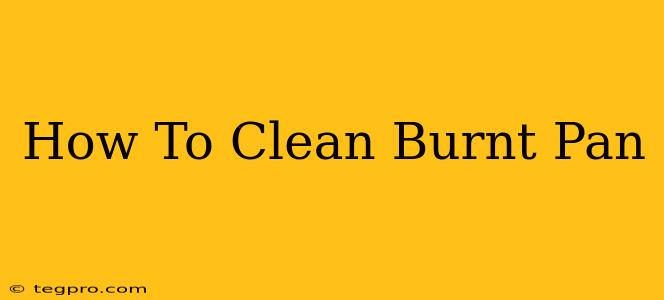 How To Clean Burnt Pan