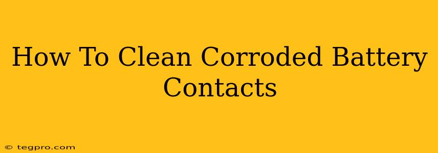 How To Clean Corroded Battery Contacts