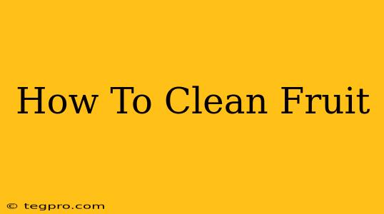 How To Clean Fruit