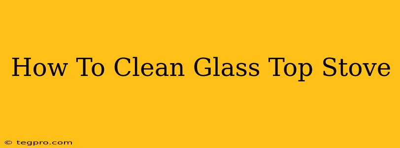 How To Clean Glass Top Stove