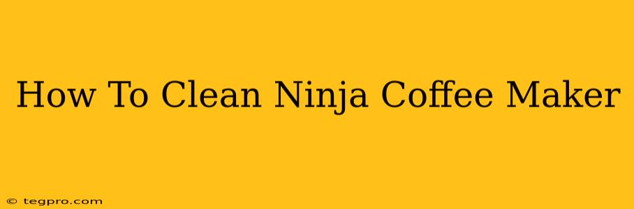 How To Clean Ninja Coffee Maker