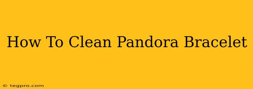 How To Clean Pandora Bracelet