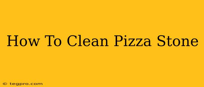 How To Clean Pizza Stone