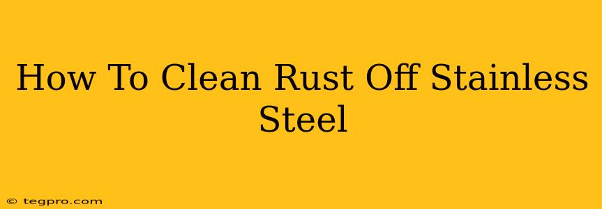 How To Clean Rust Off Stainless Steel