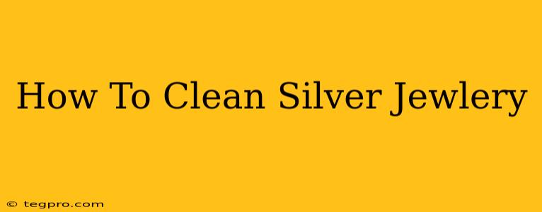 How To Clean Silver Jewlery