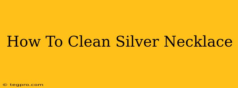 How To Clean Silver Necklace