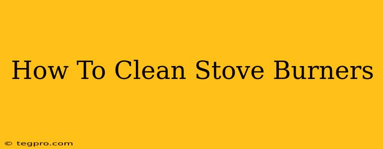 How To Clean Stove Burners