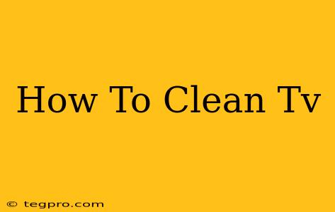 How To Clean Tv