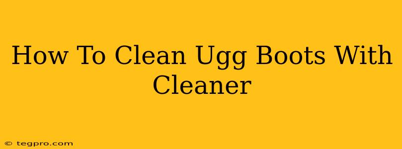 How To Clean Ugg Boots With Cleaner