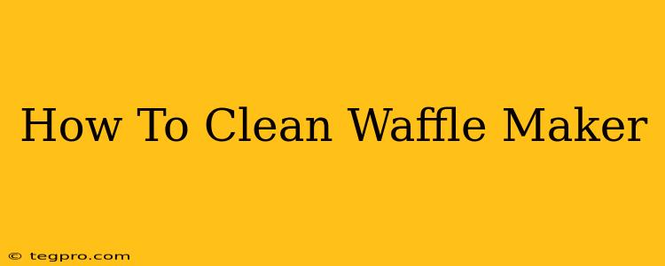 How To Clean Waffle Maker