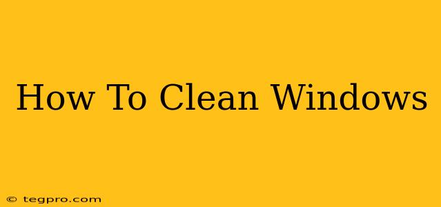 How To Clean Windows