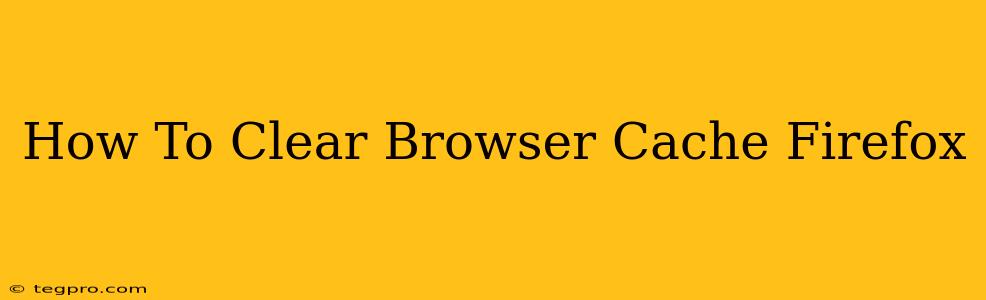 How To Clear Browser Cache Firefox