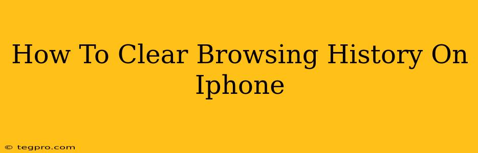 How To Clear Browsing History On Iphone