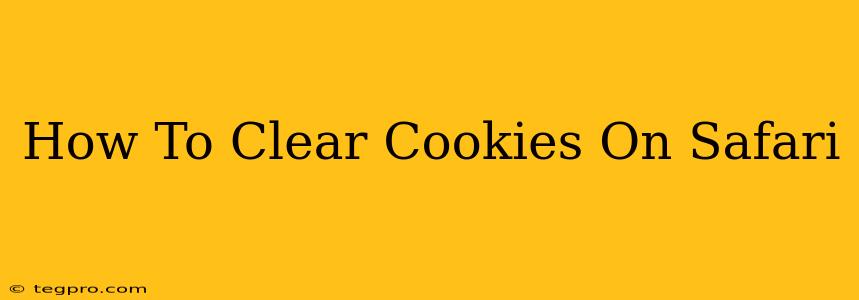 How To Clear Cookies On Safari