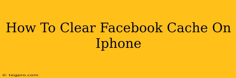 How To Clear Facebook Cache On Iphone