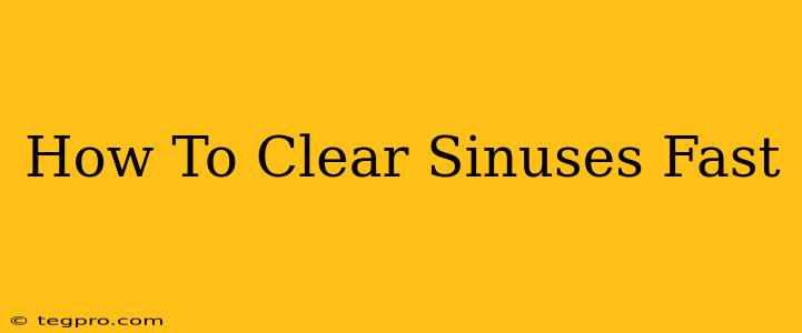 How To Clear Sinuses Fast