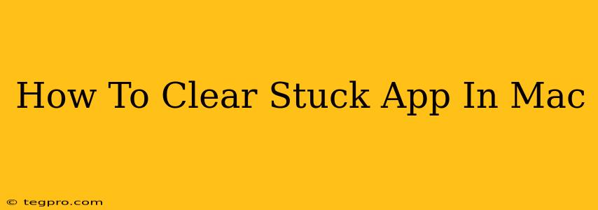 How To Clear Stuck App In Mac