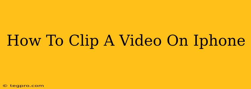 How To Clip A Video On Iphone