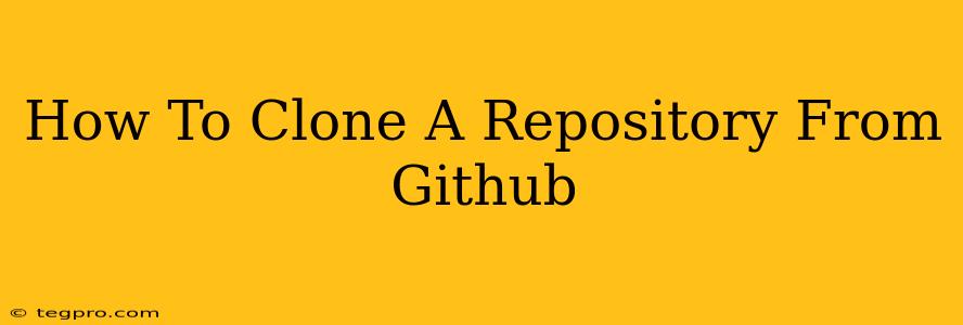 How To Clone A Repository From Github