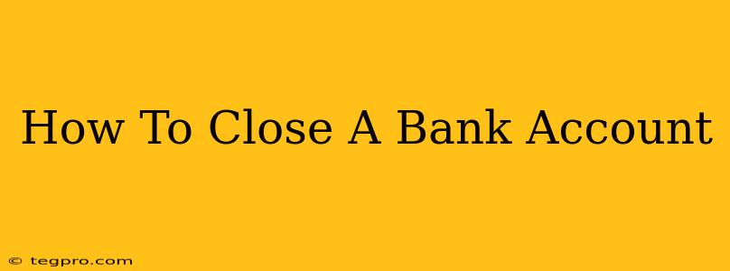 How To Close A Bank Account