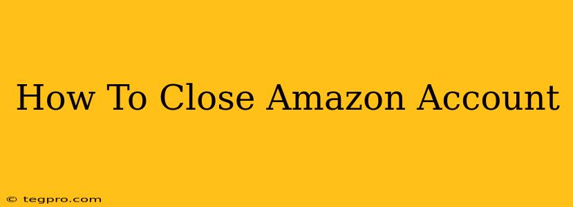 How To Close Amazon Account