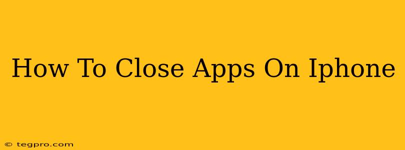 How To Close Apps On Iphone