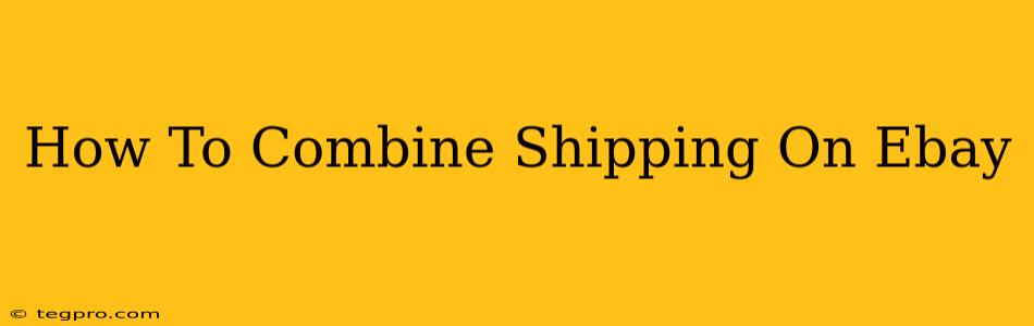 How To Combine Shipping On Ebay