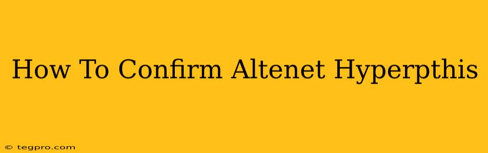 How To Confirm Altenet Hyperpthis