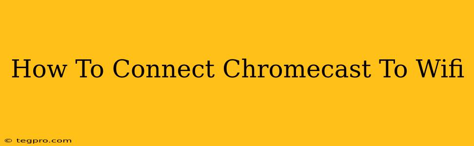 How To Connect Chromecast To Wifi