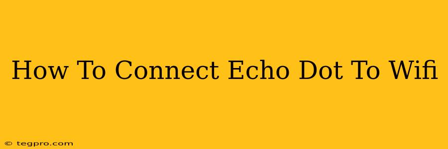 How To Connect Echo Dot To Wifi