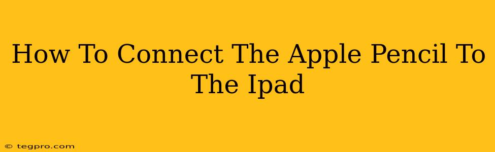 How To Connect The Apple Pencil To The Ipad