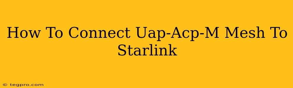 How To Connect Uap-Acp-M Mesh To Starlink