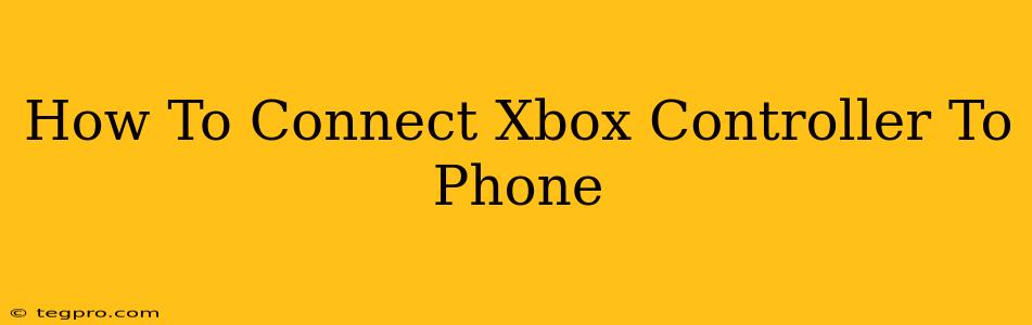 How To Connect Xbox Controller To Phone