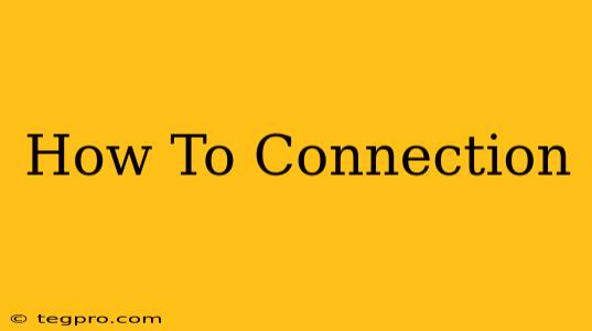 How To Connection