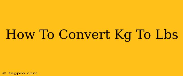 How To Convert Kg To Lbs