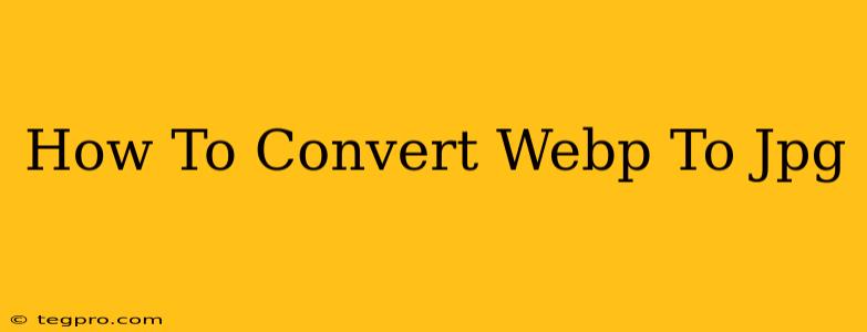 How To Convert Webp To Jpg