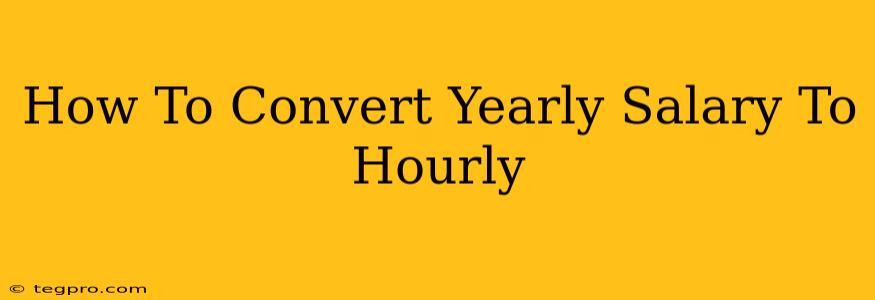 How To Convert Yearly Salary To Hourly