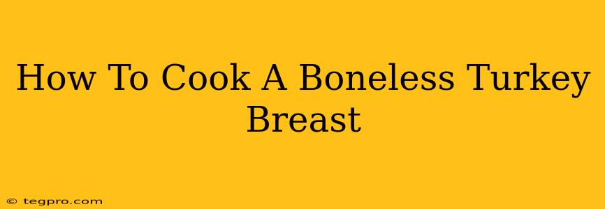 How To Cook A Boneless Turkey Breast