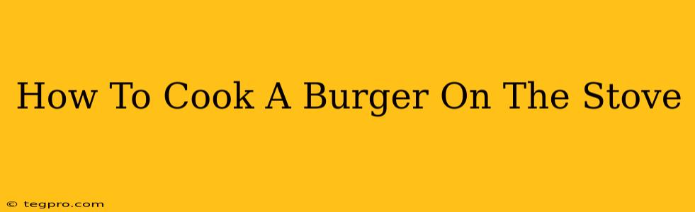 How To Cook A Burger On The Stove