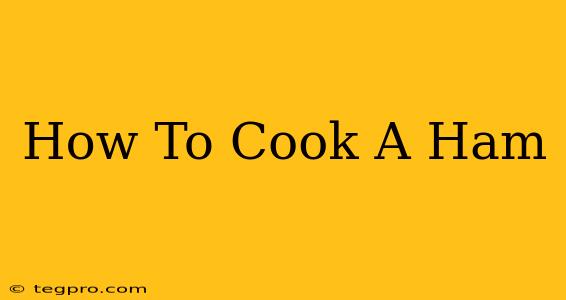 How To Cook A Ham