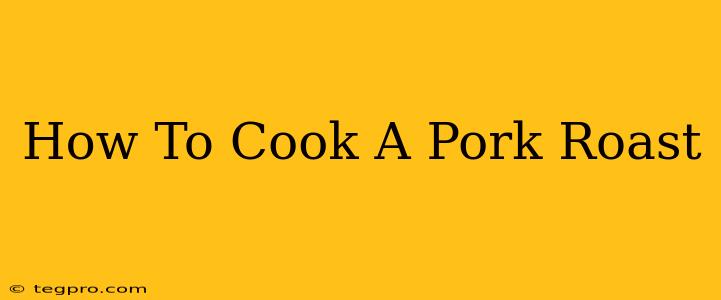 How To Cook A Pork Roast