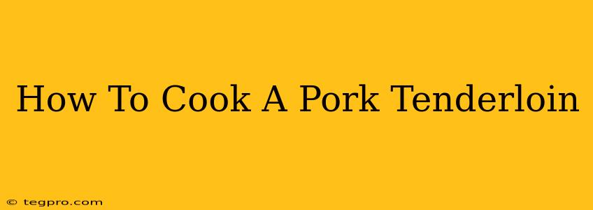 How To Cook A Pork Tenderloin