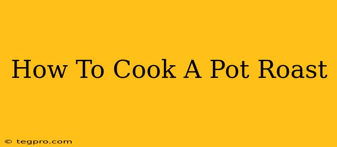 How To Cook A Pot Roast