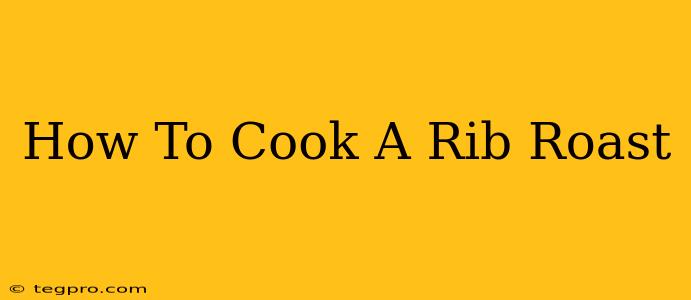 How To Cook A Rib Roast