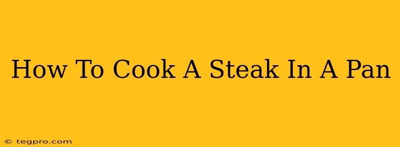 How To Cook A Steak In A Pan