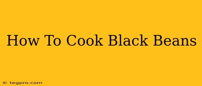 How To Cook Black Beans