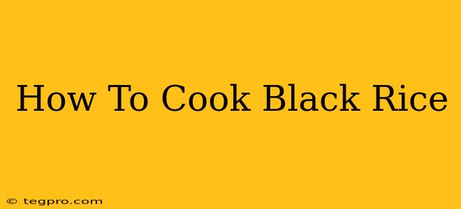 How To Cook Black Rice