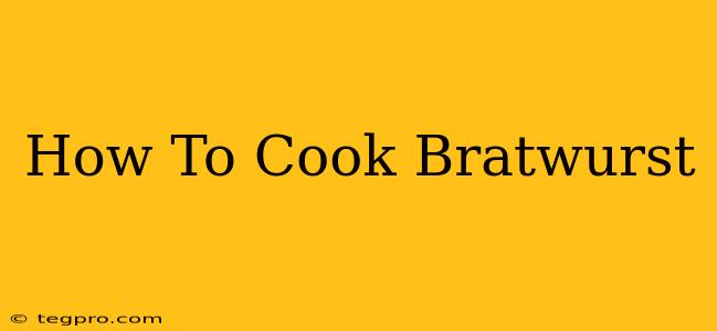 How To Cook Bratwurst