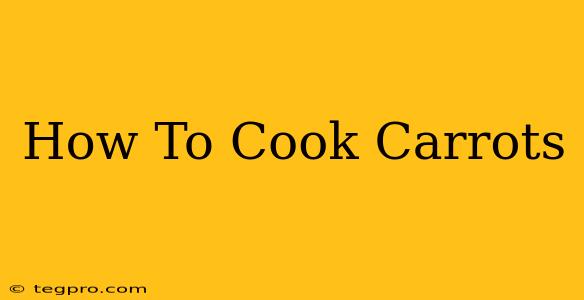 How To Cook Carrots