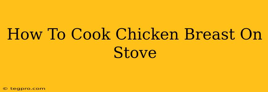 How To Cook Chicken Breast On Stove